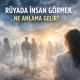 Rüyada insan görmek ne anlama gelir?